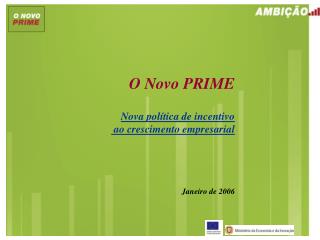 O Novo PRIME Nova política de incentivo ao crescimento empresarial Janeiro de 2006