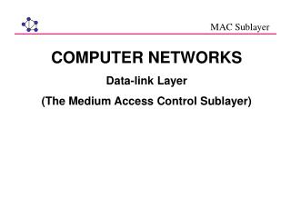 COMPUTER NETWORKS Data-link Layer (The Medium Access Control Sublayer)