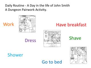 Daily Routine - A Day in the life of John Smith A Dungeon Pairwork Activity .