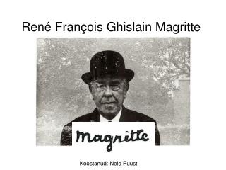 Ren é Fran ç ois Ghislain Magritte