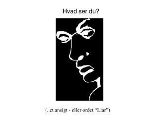 (..et ansigt - eller ordet “Liar”)