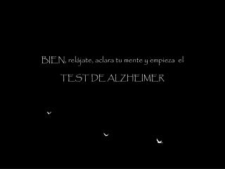 BIEN, relájate, aclara tu mente y empieza  el TEST DE ALZHEIMER