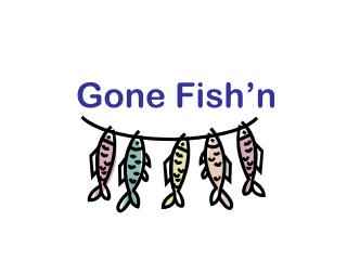 Gone Fish’n