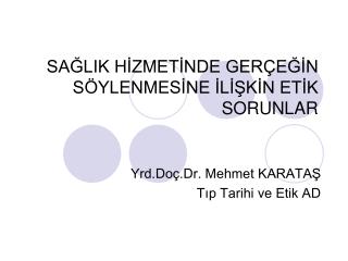 SAĞLIK HİZMETİNDE GERÇEĞİN SÖYLENMESİNE İLİŞKİN ETİK SORUNLAR