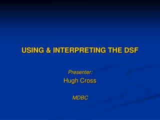 USING &amp; INTERPRETING THE DSF