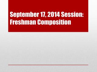 September 17, 2014 Session: Freshman Composition
