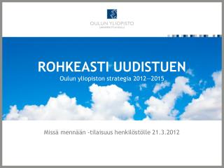 ROHKEASTI UUDISTUEN Oulun yliopiston strategia 2012—2015