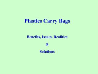 Plastics Carry Bags Benefits, Issues, Realities &amp; Solutions