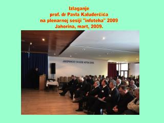 Izlaganje prof. dr Pavla Kaluđerčića na plenarnoj sesiji &quot;infoteha&quot; 2009 Jahorina, mart, 2009.