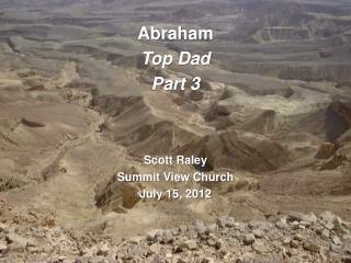 Abraham Top Dad Part 3 Scott Raley Summit View Church July 15, 2012