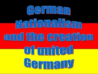 German Nationalism and the creation of united Germany