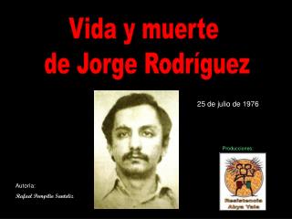 Vida y muerte de Jorge Rodríguez