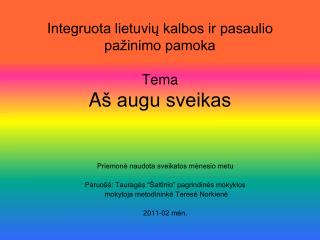 I ntegruota lietuvių kalbos ir pasaulio pažinimo pamoka T ema A š augu sveikas