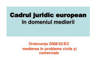 Cadrul juridic european î n domeniul medierii
