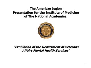 The American Legion Presentation for the Institute of Medicine of The National Academies: