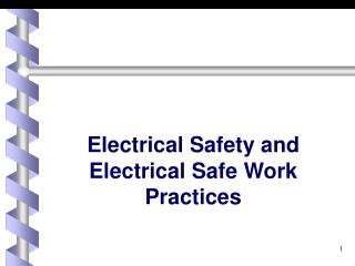 Electrical Safety and Electrical Safe Work Practices