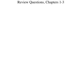 Review Questions, Chapters 1-3