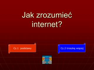 Jak zrozumieć internet?