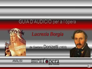 GUIA D’AUDICIÓ per a l’òpera Lucrezia Borgia de Gaetano Donizetti (1833)