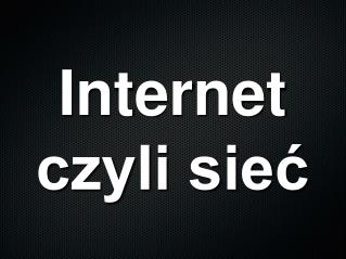 Internet czyli sieć