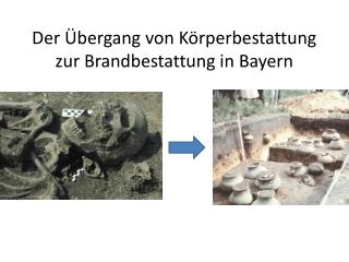 Der Übergang von Körperbestattung zur Brandbestattung in Bayern