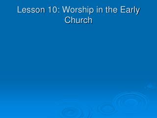 Lesson 10: Worship in the Early Church