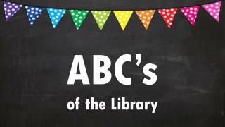 ABC’s of the Library