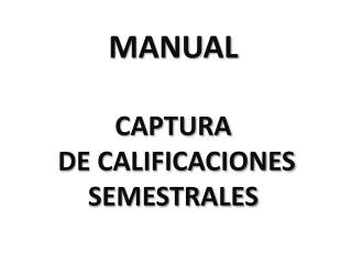 MANUAL CAPTURA DE CALIFICACIONES SEMESTRALES