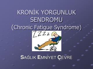 KRONİK YORGUNLUK SENDROMU ( Chronic Fatigue Syndrome)