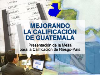 MEJORANDO LA CALIFICACIÓN DE GUATEMALA Presentación de la Mesa