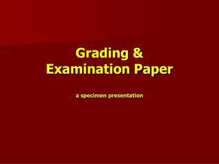 Grading &amp; Examination Paper a specimen presentation