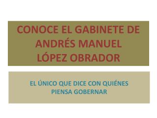 CONOCE EL GABINETE DE ANDRÉS MANUEL LÓPEZ OBRADOR