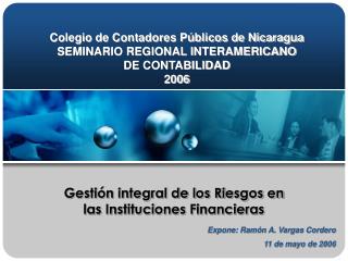 Colegio de Contadores Públicos de Nicaragua SEMINARIO REGIONAL INTERAMERICANO DE CONTABILIDAD 2006