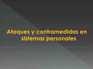 Ataques y contramedidas en sistemas personales