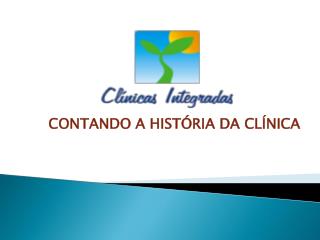 CONTANDO A HISTÓRIA DA CLÍNICA