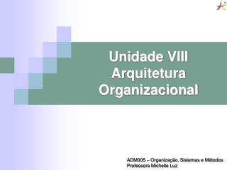 Unidade VIII Arquitetura Organizacional