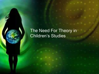 The Need For Theory in Children’s Studies