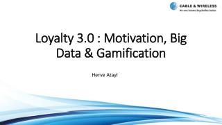 Loyalty 3.0 : Motivation, Big Data &amp; Gamification