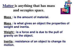Matter is anything that has mass and occupies space.