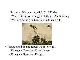 Next time We meet April 5, 2013 Friday Where PE uniform or gym clothes – Conditioning