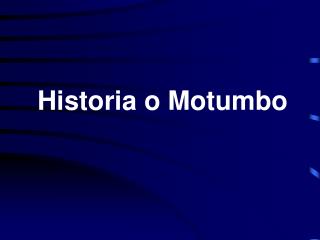 Historia o Motumbo