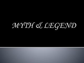 MYTH &amp; LEGEND