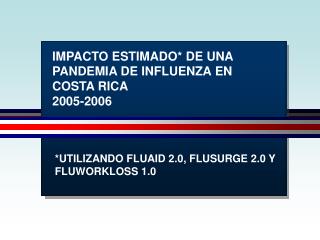 IMPACTO ESTIMADO* DE UNA PANDEMIA DE INFLUENZA EN COSTA RICA 2005-2006