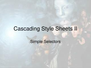 Cascading Style Sheets II