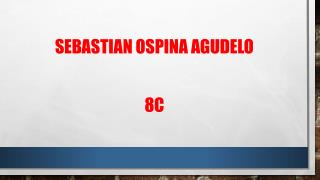 SEBASTIAN OSPINA AGUDELO 8C