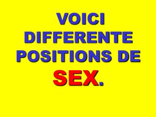 VOICI DIFFERENTE POSITIONS DE SEX .