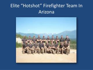 Elite “Hotshot” Firefighter Team In Arizona