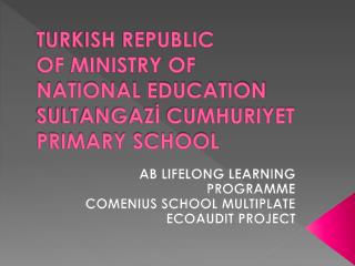 TURKISH REPUBLIC OF MINISTRY OF NATIONAL EDUCATION SULTANGAZİ CUMHURIYET PRIMARY SCHOOL