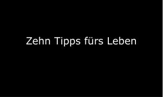 Zehn Tipps fürs Leben