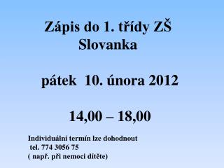 Zápis do 1. třídy ZŠ Slovanka pátek 10. února 2012 14,00 – 18,00